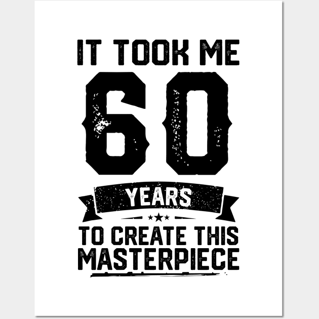 It Took Me 60 Years To Create This Masterpiece 60th Birthday Wall Art by ClarkAguilarStore